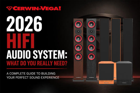 What Does a 2026 HiFi Audio System Need? - Cerwin Vega