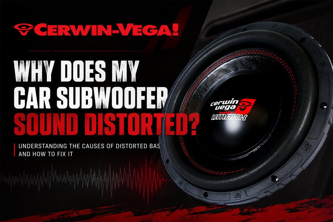 Why Does My Car Subwoofer Sound Distorted? - Cerwin Vega